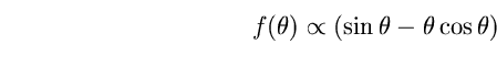 \begin{equation}
f(\theta)\propto (\sin \theta-\theta \cos \theta) \end{equation}