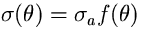 $\sigma(\theta)=\sigma_{a}f(\theta)$