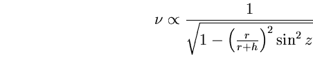 \begin{equation}
\nu\propto\frac{1}{\sqrt{1-\left(\frac{r}{r+h}\right)^{2} \sin^{2} z }} \end{equation}