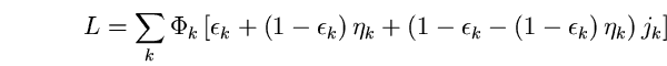 \begin{equation}
L=\sum_{k} \Phi_{k}\left[\epsilon_{k}+\left(1- 
\epsilon_{k}\ri...
 ...ilon_{k}-\left(1- 
\epsilon_{k}\right)\eta_{k}\right)j_{k}\right] \end{equation}