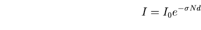 \begin{equation}
I=I_{0}e^{-\sigma N d} \end{equation}