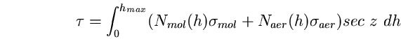 \begin{equation}
\tau=\int_{0}^{h_{max}}(N_{mol}(h)\sigma_{mol}+N_{aer}(h)\sigma_{a 
er}) sec~ z ~dh \end{equation}