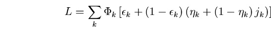 \begin{equation}
L=\sum_{k} \Phi_{k}\left[\epsilon_{k}+\left(1- 
\epsilon_{k}\right)\left(\eta_{k}+ 
\left( 1-\eta_{k} \right) 
j_{k}\right)\right] \end{equation}