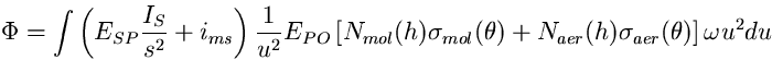 \begin{equation}
\Phi=\int \left(E_{SP}\frac{I_{S}}{s^{2}}+i_{ms}\right) 
 \frac...
 ...}(\theta)+N_{aer}(h)\sigma_{aer}(\theta 
)\right] 
\omega u^{2}du \end{equation}