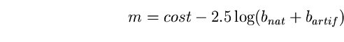 \begin{equation}
m=cost-2.5 \log (b_{nat}+b_{artif}) \end{equation}