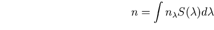 \begin{equation}
n=\int n_{\lambda}S(\lambda)d\lambda \end{equation}