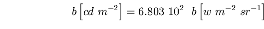 \begin{equation}
b \left[ cd~m^{-2} \right] = 6.803~10^{2} ~~b \left[ 
w~m^{-2}~sr^{-1} \right] \end{equation}