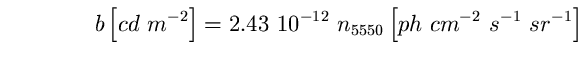 \begin{equation}
b \left[ cd~m^{-2} \right] = 2.43~10^{-12}~n_{5550} \left[ 
ph~cm^{-2}~s^{-1}~sr^{-1} \right] \end{equation}