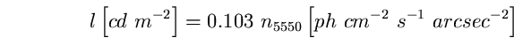 \begin{equation}
l \left[ cd~m^{-2} \right] = 0.103~n_{5550} \left[ 
ph~cm^{-2}~s^{-1}~arcsec^{-2} \right] \end{equation}