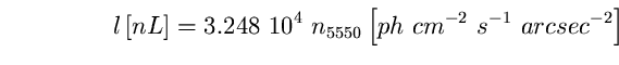 \begin{equation}
l \left[ nL \right] = 3.248~10^{4}~n_{5550} \left[ 
ph~cm^{-2}~s^{-1}~arcsec^{-2} \right] \end{equation}