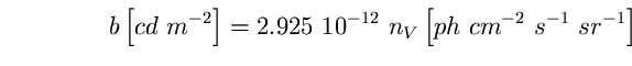 \begin{equation}
b \left[ cd~m^{-2} \right] = 2.925~10^{-12}~n_{V} \left[ 
ph~cm^{-2}~s^{-1}~sr^{-1} \right] \end{equation}