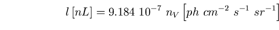 \begin{equation}
l \left[ nL \right] = 9.184 ~10^{-7}~n_{V} \left[ 
ph~cm^{-2}~s^{-1}~sr^{-1} \right] \end{equation}