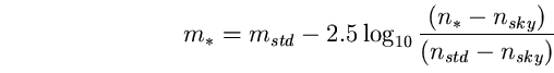 \begin{equation}
m_{*}=m_{std}-2.5 \log_{10}\frac{(n_{*}-n_{sky})}{(n_{std}- 
n_{sky})} \end{equation}