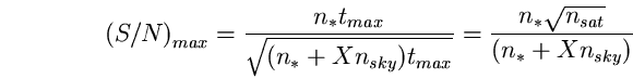 \begin{equation}
\left(S/N\right)_{max}= \frac{n_{\ast} t_{max}} 
{\sqrt{(n_{\as...
 ...t_{max}}}= 
\frac{n_{\ast} \sqrt{n_{sat}}} 
{(n_{\ast}+Xn_{sky})} \end{equation}