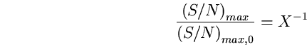 \begin{equation}
\frac{\left( S/N \right)_{max}}{\left( S/N \right)_{max,0}}= 
X^{-1} \end{equation}