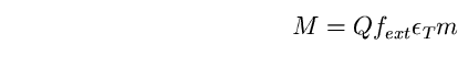 \begin{equation}
M=Q f_{ext}\epsilon_{T} m \end{equation}
