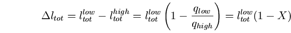 \begin{equation}
\Delta l_{tot} = l^{low}_{tot} - l^{high}_{tot} = 
l^{low}_{tot} \left( 1-\frac{q_{low}} {q_{high}} \right) = 
l^{low}_{tot} (1-X) \end{equation}