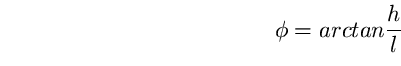 \begin{equation}
\phi=arctan \frac{h}{l} \end{equation}