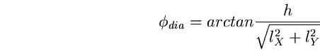 \begin{equation}
\phi_{dia}=arctan \frac{h}{\sqrt{l_{X}^{2}+l_{Y}^{2}}} \end{equation}